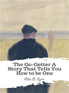 The Go-Getter A Story That Tells You How to be One - Peter B. Kyne - E-Book