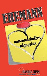 Ehemann umständehalber abzugeben - Daniela Mimm - E-Book