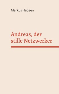 Andreas, der stille Netzwerker - Markus Hebgen - E-Book