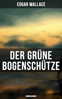 Der grüne Bogenschütze: Kriminalroman - Edgar Wallace - E-Book