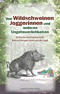 Von Wildschweinen, Joggerinnen und anderen Ungeheuerlichkeiten - Martin Ebner - E-Book