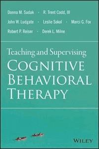 Teaching and Supervising Cognitive Behavioral Therapy - Donna M. Sudak - E-Book