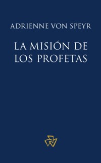 La misión de los Profetas - Adrienne von Speyr - kostenlos E-Book