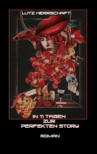 In 11 Tagen zur perfekten Story - Lutz Herrschaft - E-Book