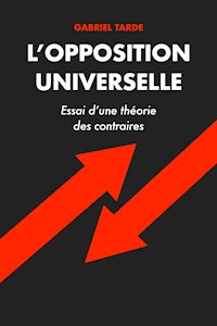 L’opposition Universelle - Gabriel Tarde - E-Book