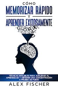 Cómo Memorizar Rápido y Aprender Exitosamente - Alex Fischer - E-Book