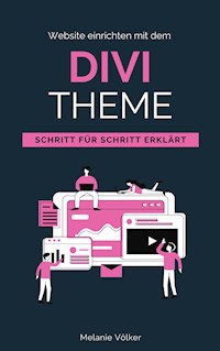 Website einrichten mit dem Divi-Theme - Melanie Völker - E-Book