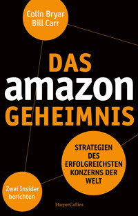 Das Amazon-Geheimnis – Strategien des erfolgreichsten Konzerns der Welt. Zwei Insider berichten - Bill Carr - E-Book