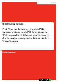 Post New Public Management (NPM). Neuausrichtung des NPM. Bewertung der Wirkungen der Einführung von Elementen des Neuen Steuerungsmodells in deutschen Verwaltungen - Nick Phuong Nguyen - E-Book