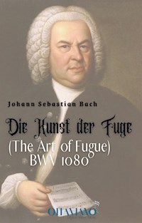 Johann Sebastian Bach – The Art of Fugue, BWV 1080 (Die Kunst der Fuge) - Johann Sebastian Bach - E-Book