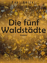 Die fünf Waldstädte - Paul Keller - E-Book