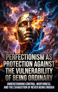 Perfectionism as Protection Against the Vulnerability of Being Ordinary - Thalia Brookstone - E-Book