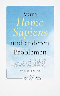 Vom Homo Sapiens und anderen Problemen - Tenja Tales - E-Book
