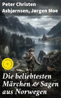 Die beliebtesten Märchen & Sagen aus Norwegen - Peter Christen Asbjørnsen - E-Book
