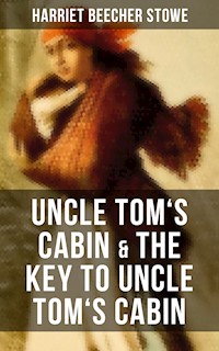 Uncle Tom's Cabin & The Key to Uncle Tom's Cabin - Harriet Beecher-Stowe - E-Book