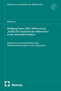 Wolfgang Preiser (1903–1997) und sein „Institut für Geschichte des Völkerrechts“ an der Universität Frankfurt - Miloš Vec - E-Book