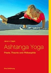 Ashtanga Yoga - Jana A. Czipin - E-Book