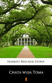 Chata wuja Toma - Harriet Beecher Stowe - E-Book