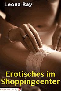 Erotisches im Shoppingcenter - Leona Ray - E-Book