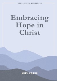 Embracing Hope in Christ - Kris Frank - E-Book