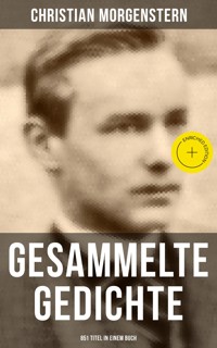 Gesammelte Gedichte (851 Titel in einem Buch) - Christian Morgenstern - E-Book