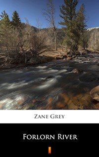 Forlorn River - Zane Grey - E-Book