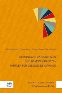 Diakonische Unternehmen und Diakonische Gemeinschaften – Partner für gelingende Diakonie -  - E-Book