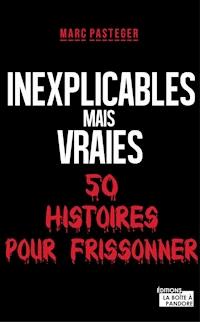 Inexplicables mais vraies - La Boîte à Pandore - E-Book