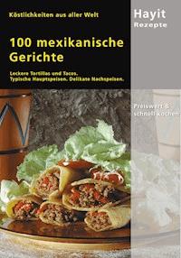 100 mexikanische Gerichte - Ilona Steckhan - E-Book