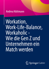 Workation, Work-Life-Balance, Workaholic - Wie die Gen Z und Unternehmen ein Match werden - Andrea Hüttmann - E-Book