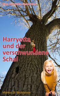 Harryetta und der verschwundene Schal - Markus D. Mühleisen - E-Book
