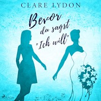 Bevor du sagst »Ich will« - Clare Lydon - E-Book + Hörbuch