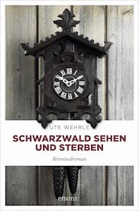 Schwarzwald sehen und sterben - Ute Wehrle - E-Book