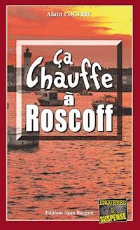 Ça chauffe à Roscoff - Alain Couprie - E-Book