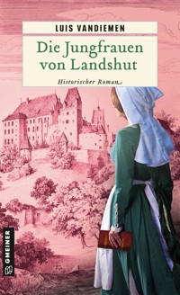 Die Jungfrauen von Landshut - Luis Vandiemen - E-Book