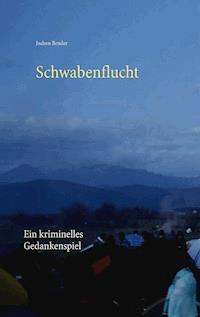 Schwabenflucht - Jochen Bender - E-Book