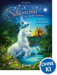Silberwind, das weiße Einhorn (Band 6) - Das geheime Zauberschloss - Sandra Grimm - E-Book