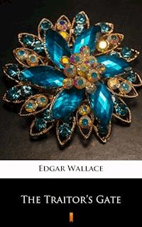 The Traitor’s Gate - Edgar Wallace - E-Book