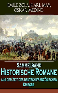 Sammelband - Historische Romane aus der Zeit des deutsch-französischen Krieges - Émile Zola - E-Book