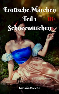 Erotische Märchen Teil 1 Schneewittchen - Lariana Bouche - E-Book