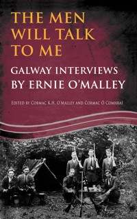 The Men Will Talk to Me:Galway Interviews by Ernie O'Malley - Ernie O'Malley - E-Book