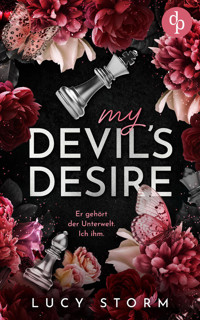 My Devil's Desire – Er gehört der Unterwelt. Ich ihm. | Eine Fake-Dating Enemies to Lovers Dark Romance - Lucy Storm - E-Book