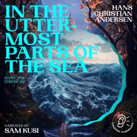 In the Uttermost Parts of the Sea (Story Time, Episode 182) - Hans Christian Andersen - Hörbuch