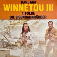 Karl May, Winnetou III, Folge 1: Die Eisenbahnräuber - Karl May - Hörbuch