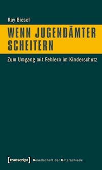 Wenn Jugendämter scheitern - Kay Biesel - E-Book