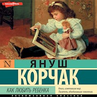 Как любить ребёнка - Корчак Януш - Hörbuch