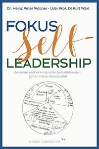 Fokus Self-Leadership - Gesunde und wirkungsvolle Selbstführung in Zeiten hoher Komplexität - Heinz Peter Wallner - E-Book