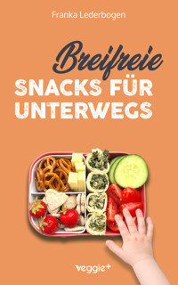 Breifreie Snacks für unterwegs - Franka Lederbogen - E-Book