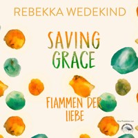 Saving Grace. Flammen der Liebe. - Love Again, Band 2 (ungekürzt) - Rebekka Wedekind - Hörbuch