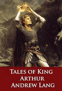 Tales of King Arthur - Andrew Lang - E-Book